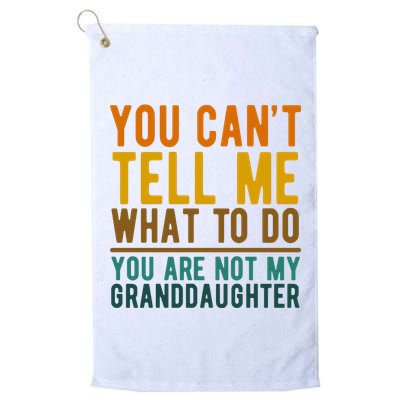 You Cant Tell Me What To Do You Are Not My Granddaughter Golf Towel