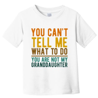 You Cant Tell Me What To Do You Are Not My Granddaughter Toddler T-Shirt