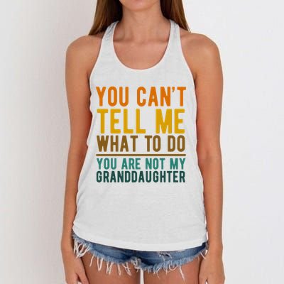 You Cant Tell Me What To Do You Are Not My Granddaughter Women's Knotted Racerback Tank