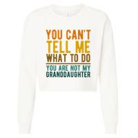 You Cant Tell Me What To Do You Are Not My Granddaughter Cropped Pullover Crew