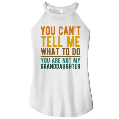 You Cant Tell Me What To Do You Are Not My Granddaughter Women's Perfect Tri Rocker Tank
