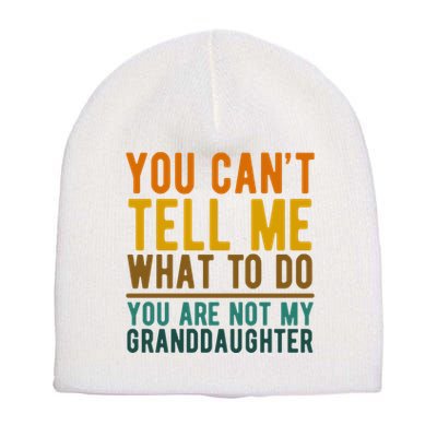 You Cant Tell Me What To Do You Are Not My Granddaughter Short Acrylic Beanie