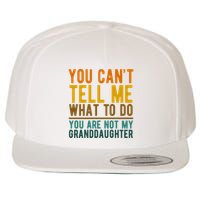 You Cant Tell Me What To Do You Are Not My Granddaughter Wool Snapback Cap