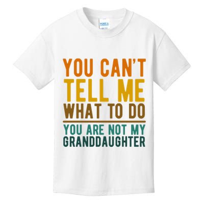 You Cant Tell Me What To Do You Are Not My Granddaughter Kids T-Shirt