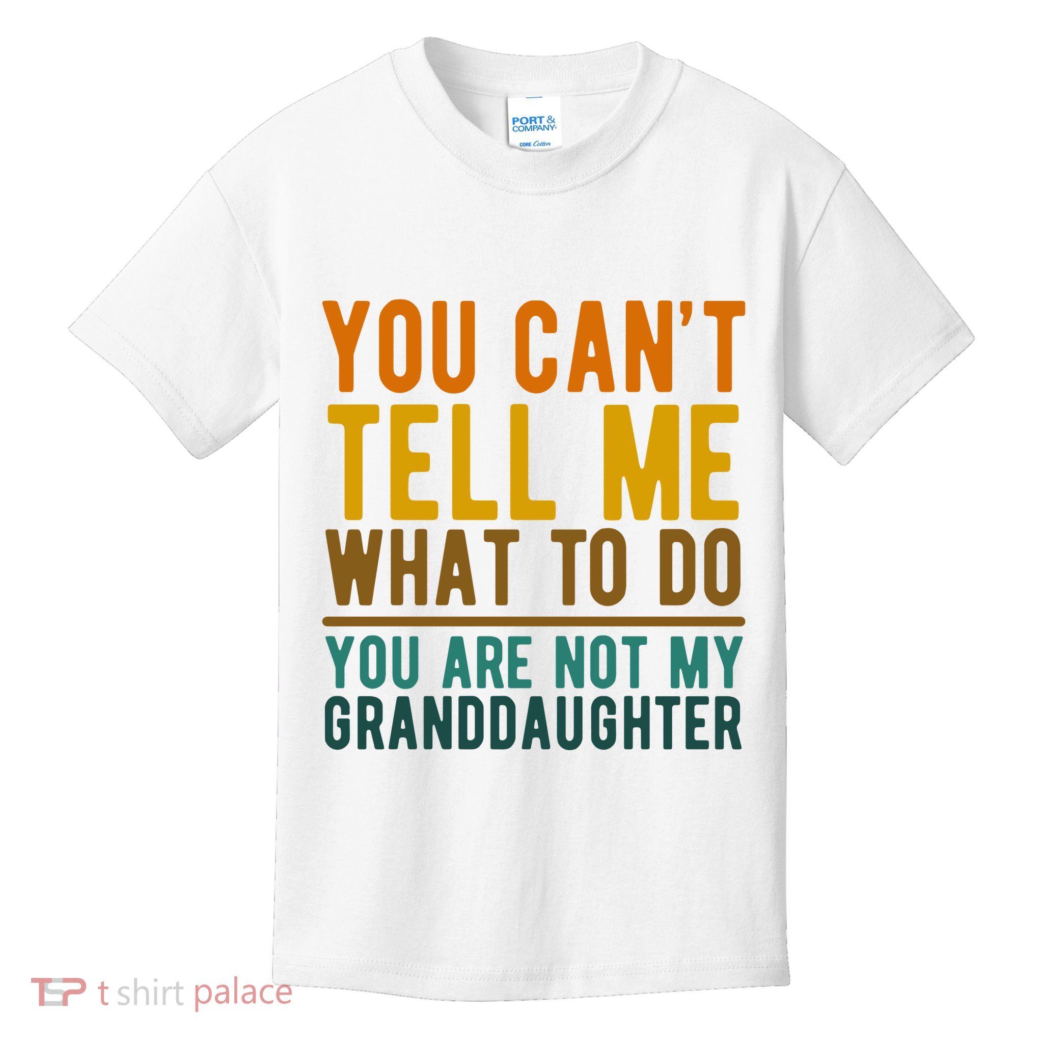 You Cant Tell Me What To Do You Are Not My Granddaughter Kids T-Shirt