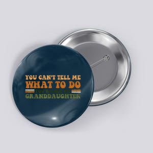 You Cant Tell Me What To Do Youre Not My Granddaughter Dad Button