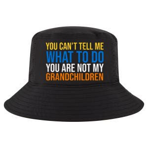 You Can't Tell Me What To Do You Are Not My Grandchildren Funny Cool Comfort Performance Bucket Hat