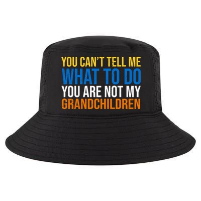 You Can't Tell Me What To Do You Are Not My Grandchildren Funny Cool Comfort Performance Bucket Hat