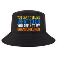 You Can't Tell Me What To Do You Are Not My Grandchildren Funny Cool Comfort Performance Bucket Hat