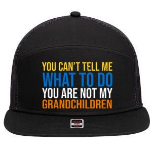 You Can't Tell Me What To Do You Are Not My Grandchildren Funny 7 Panel Mesh Trucker Snapback Hat