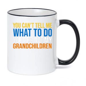 You Can't Tell Me What To Do You Are Not My Grandchildren Funny 11oz Black Color Changing Mug