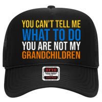 You Can't Tell Me What To Do You Are Not My Grandchildren Funny High Crown Mesh Back Trucker Hat