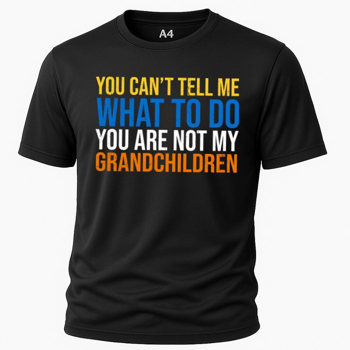 You Can't Tell Me What To Do You Are Not My Grandchildren Funny Performance Shirt