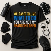 You Can't Tell Me What To Do You Are Not My Grandchildren Funny Performance Shirt