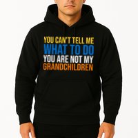You Can't Tell Me What To Do You Are Not My Grandchildren Funny Hoodie