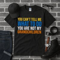 You Can't Tell Me What To Do You Are Not My Grandchildren Funny Tall T-Shirt
