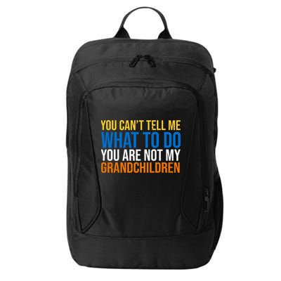 You Can't Tell Me What To Do You Are Not My Grandchildren Funny City Backpack