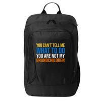 You Can't Tell Me What To Do You Are Not My Grandchildren Funny City Backpack
