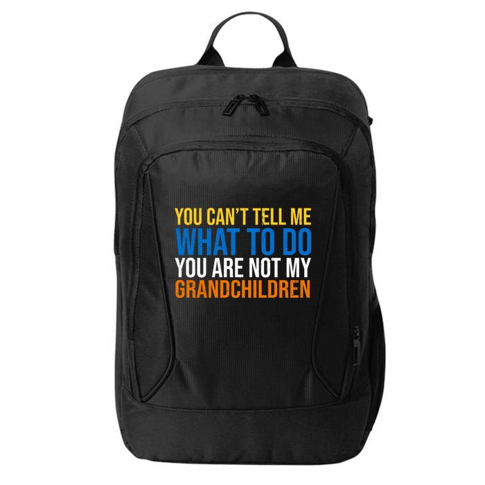 You Can't Tell Me What To Do You Are Not My Grandchildren Funny City Backpack