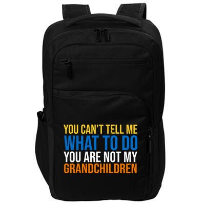 You Can't Tell Me What To Do You Are Not My Grandchildren Funny Impact Tech Backpack