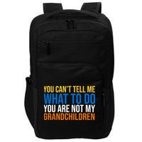 You Can't Tell Me What To Do You Are Not My Grandchildren Funny Impact Tech Backpack