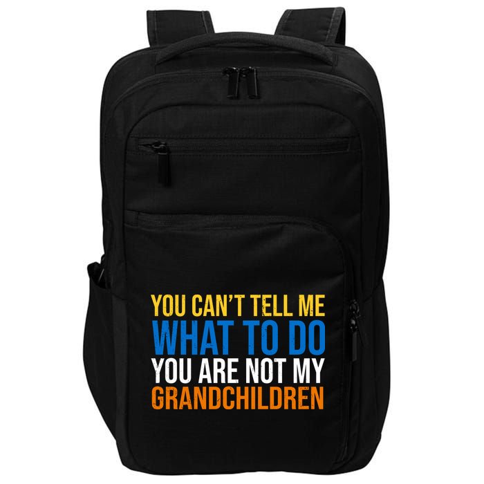 You Can't Tell Me What To Do You Are Not My Grandchildren Funny Impact Tech Backpack