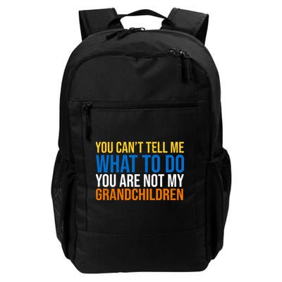 You Can't Tell Me What To Do You Are Not My Grandchildren Funny Backpack