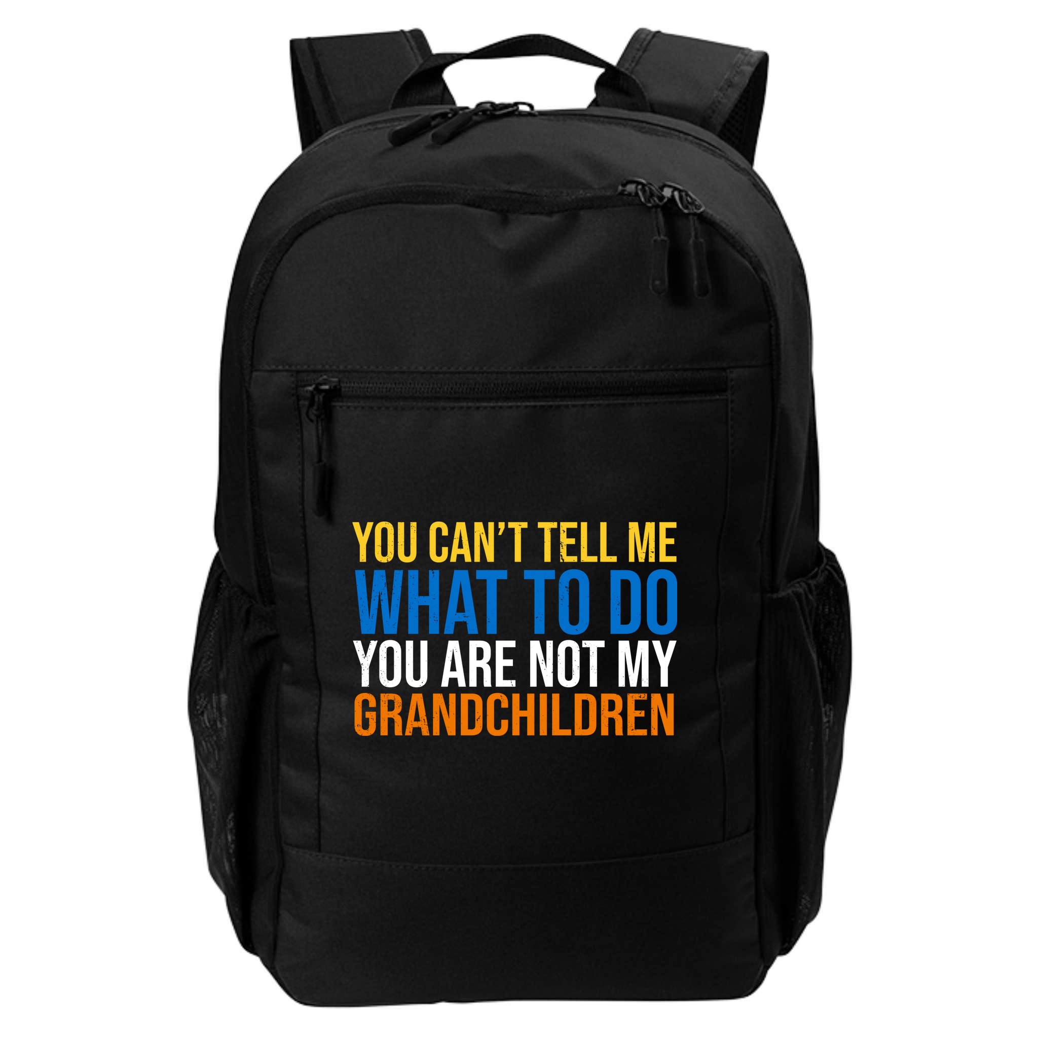 You Can't Tell Me What To Do You Are Not My Grandchildren Funny Backpack
