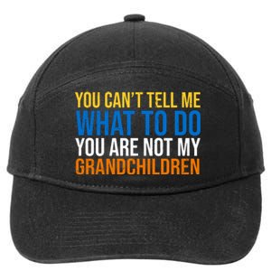 You Can't Tell Me What To Do You Are Not My Grandchildren Funny 7-Panel Snapback Hat