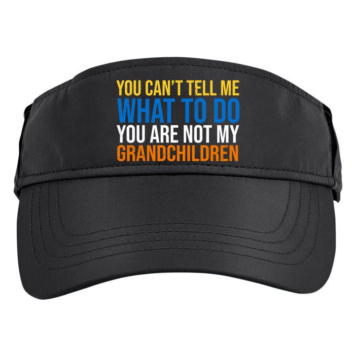 You Can't Tell Me What To Do You Are Not My Grandchildren Funny Adult Drive Performance Visor