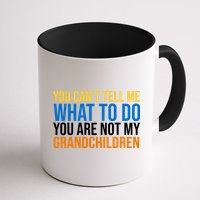 You Can't Tell Me What To Do You Are Not My Grandchildren Funny Mug