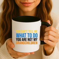 You Can't Tell Me What To Do You Are Not My Grandchildren Funny Mug