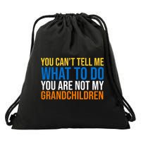 You Can't Tell Me What To Do You Are Not My Grandchildren Funny Drawstring Bag