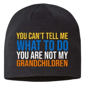 You Can't Tell Me What To Do You Are Not My Grandchildren Funny Sustainable Beanie