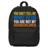 You Can't Tell Me What To Do You Are Not My Grandchildren Funny 16 in Basic Backpack
