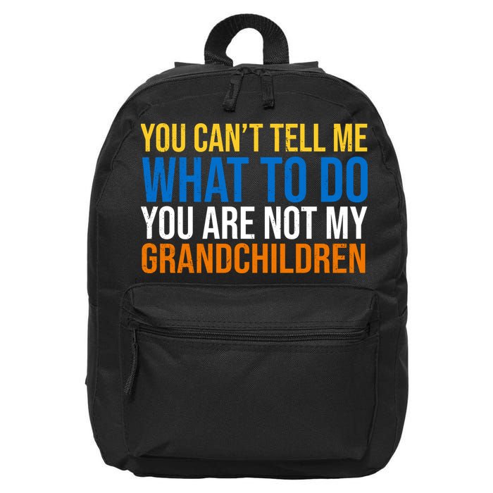 You Can't Tell Me What To Do You Are Not My Grandchildren Funny 16 in Basic Backpack