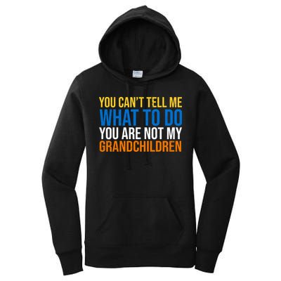 You Can't Tell Me What To Do You Are Not My Grandchildren Funny Women's Pullover Hoodie