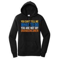 You Can't Tell Me What To Do You Are Not My Grandchildren Funny Women's Pullover Hoodie