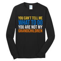 You Can't Tell Me What To Do You Are Not My Grandchildren Funny Tall Long Sleeve T-Shirt
