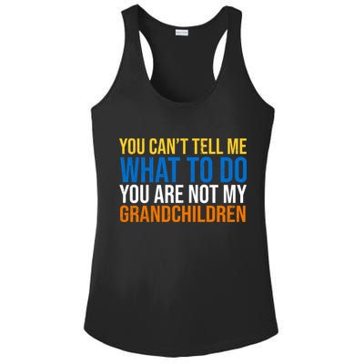 You Can't Tell Me What To Do You Are Not My Grandchildren Funny Ladies PosiCharge Competitor Racerback Tank