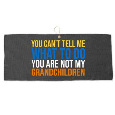You Can't Tell Me What To Do You Are Not My Grandchildren Funny Large Microfiber Waffle Golf Towel