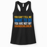You Can't Tell Me What To Do You Are Not My Grandchildren Funny Womens Tank Top