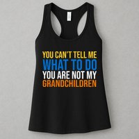 You Can't Tell Me What To Do You Are Not My Grandchildren Funny Womens Tank Top