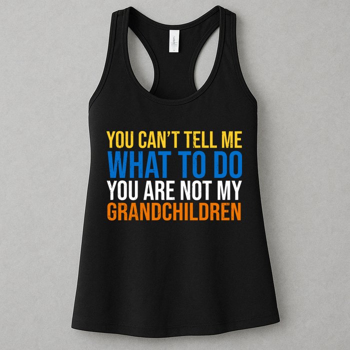 You Can't Tell Me What To Do You Are Not My Grandchildren Funny Womens Tank Top