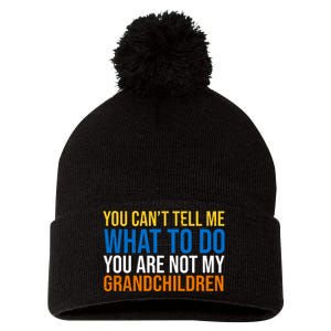 You Can't Tell Me What To Do You Are Not My Grandchildren Funny Pom Pom 12in Knit Beanie