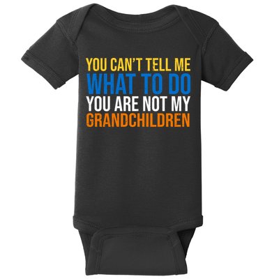 You Can't Tell Me What To Do You Are Not My Grandchildren Funny Baby Bodysuit