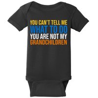 You Can't Tell Me What To Do You Are Not My Grandchildren Funny Baby Bodysuit