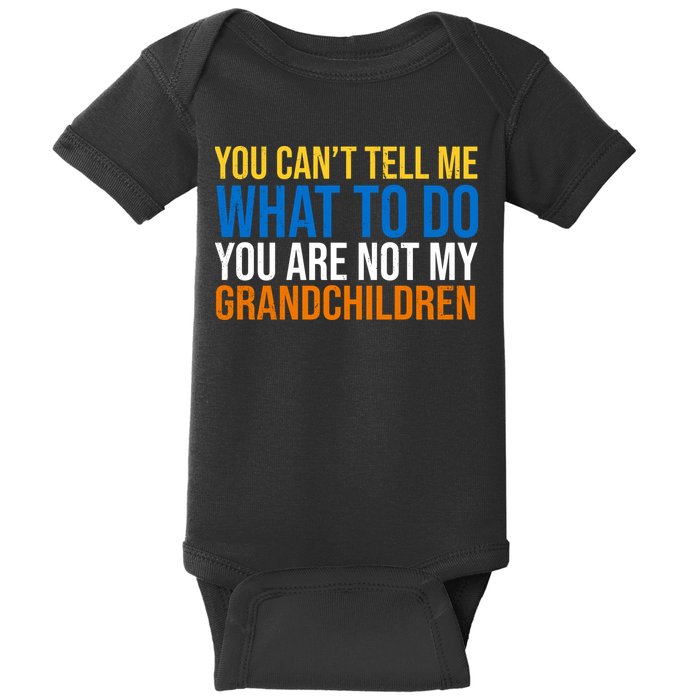 You Can't Tell Me What To Do You Are Not My Grandchildren Funny Baby Bodysuit