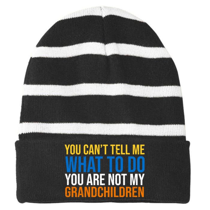 You Can't Tell Me What To Do You Are Not My Grandchildren Funny Striped Beanie with Solid Band