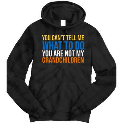 You Can't Tell Me What To Do You Are Not My Grandchildren Funny Tie Dye Hoodie
